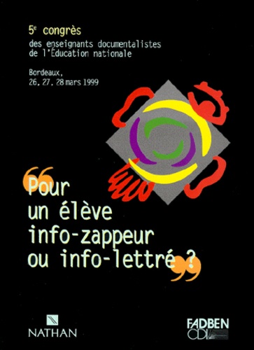  FADBEN - Pour un élève info-zappeur ou info-lettré. - 5ème Congrès des enseignants documentalistes de l'Education nationale, Bordeaux 26, 27, 28 mars 1999.