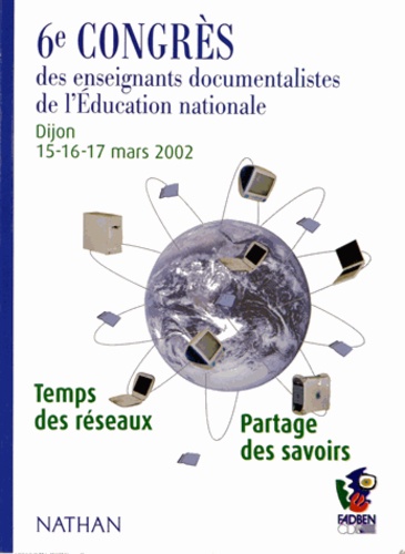  FADBEN - Temps des réseaux, partage des savoirs - 6e Congrès des enseignants documentalistes de l'Education nationale, Dijon 15-16-17 mars 2012.