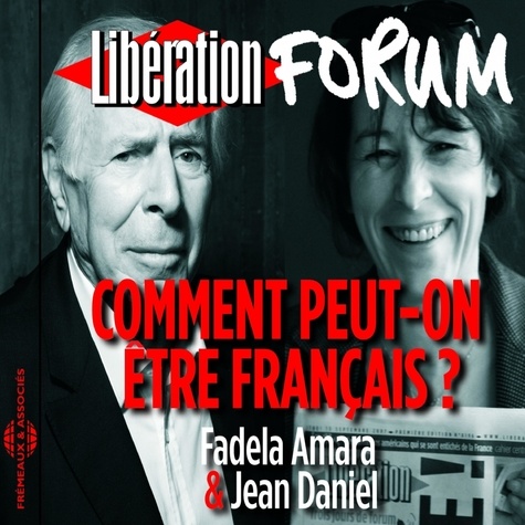 Fadela Ammara et Jean Daniel - Libération Forum. Comment peut-on être Français ?.