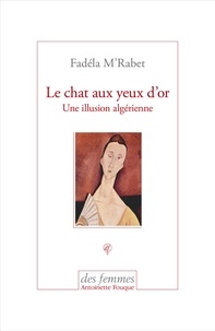 Fadéla M'Rabet - Le chat aux yeux d'or - Une illusion algérienne.