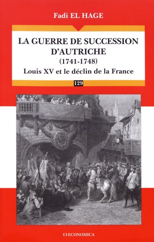 La guerre de succession d'Autriche (1741-1748). Louis XV et le déclin de la France