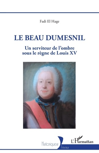 Le Beau Dumesnil. Un serviteur de l'ombre sous le règne de Louis XV