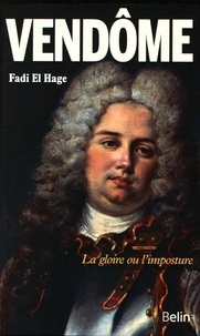 Fadi El Hage - Le duc de Vendôme - La gloire ou l'imposture.