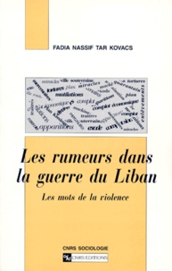 Fadia Nassif Tar Kovacs - LES RUMEURS DANS LA GUERRE DU LIBAN. - Les mots de la violence.