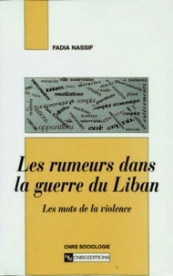Fadia Nassif Tar Kovacs - LES RUMEURS DANS LA GUERRE DU LIBAN. - Les mots de la violence.
