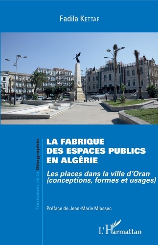 La fabrique des espaces publics en Algérie. Les places dans la ville d'Oran (conceptions, formes et usages)