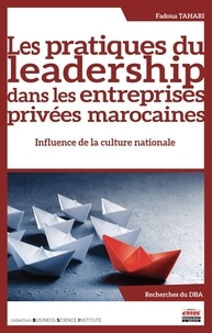 Fadoua Tahari - Les pratiques du leadership dans les entreprises privées marocaines : influence de la culture nationale.
