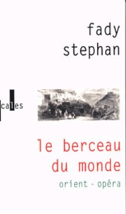 Fady Stéphan - Le Berceau Du Monde. Orient-Opera.