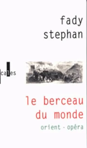 Le Berceau Du Monde. Orient-Opera