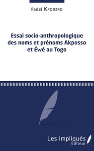 Fadzi Kpodzro - Essai socio-anthropologique des noms et prénoms Akposso et Ewé au Togo.
