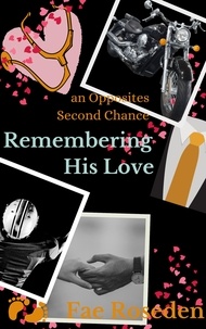  Fae Roseden - Remembering His Love: an Opposites Second Chance.