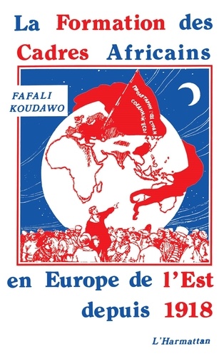 La formation des cadres africains en Europe de l'Est depuis 1918. Des Nègres Rouges aux Russotiques