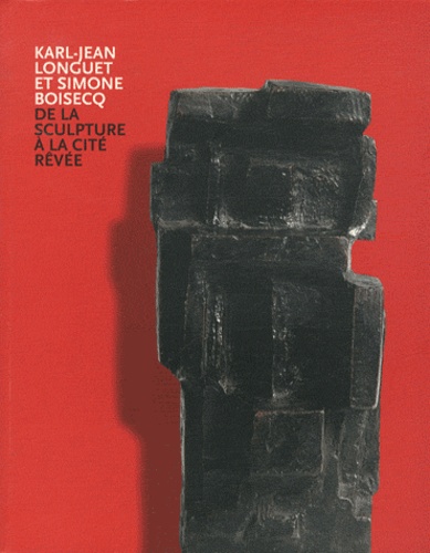  Fage Editions - Karl-Jean Longuet et Simone Boisecq - De la sculpture à la cité rêvée.