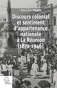 Discours colonial et sentiment d'appartenance nationale à La Réunion (1870-1946)