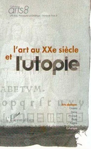 L'art au XXème siècle et l'utopie. Réflexions et expériences