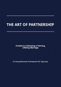 The Art of Partnership Subtitle: A Guide to Cultivating a Thriving, Lifelong Marriage Series
