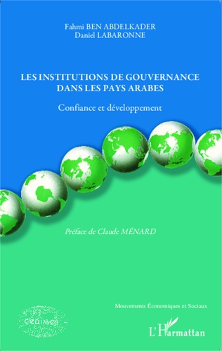 Fahmi Ben Abdelkader et Daniel Labaronne - Les institutions de gouvernance dans les pays arabes - Confiance et développement.