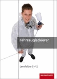 Fahrzeuglackierer. Schülerbuch - Lernfelder 5 - 12.