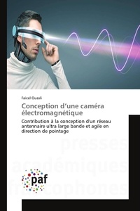 Faicel Ouasli - Conception d'une caméra électromagnétique - Contribution à la conception d'un réseau antennaire ultra large bande et agile en direction de point.