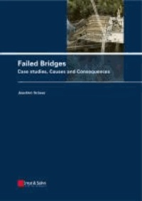 Failed Bridges - Case Studies, Causes and Consequences. Foreword by Christian Menn.
