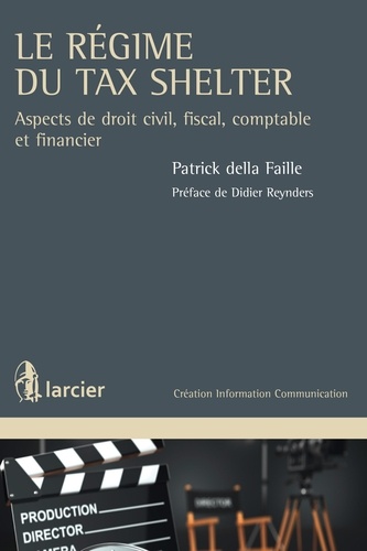 Faille patrick Della - Le régime du Tax Shelter - Aspects de droit civil, fiscal, comptable et financier.