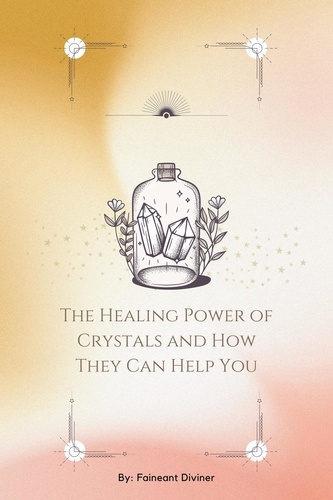  Faineant Diviner - The Healing Power of Crystals and How They Can Help You.
