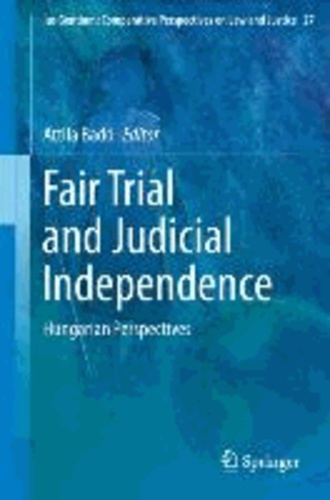 Fair Trial and Judicial Independence - Hungarian Perspectives.