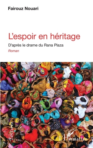 Fairouz Nouari - L'espoir en héritage - D'après le drame du Rana Plaza.