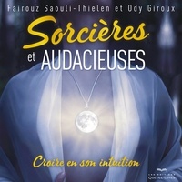 Fairouz Saouli-Thielen et Ody Giroux - Sorcières et audacieuses - Croire en son intuition.