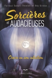 Fairouz Saouli-Thielen et Ody Giroux - Sorcières et audacieuses - Croire en son intuition.