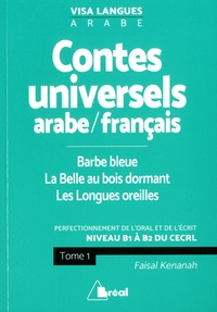 Faisal Kenanah - Contes universels en langue arabe/français : Barbe Bleue ; La Belle au bois dormant ; Les longues oreilles - Niveau B1 à B2 du CECRL, Tome 1.