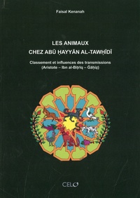 Faisal Kenanah - Les animaux chez Abū Ḥayyān al-Tawḥīdī - Classement et influences des transmissions (Aristote – Ibn al-Biṭrīq - Ğāḥiẓ).