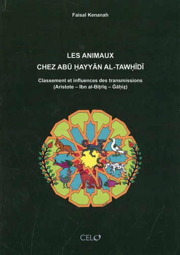 Les animaux chez Abū Ḥayyān al-Tawḥīdī. Classement et influences des transmissions (Aristote – Ibn al-Biṭrīq - Ğāḥiẓ)