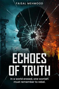 Echoes of Truth: In a World Erased, One Woman Must Remember to Rebel