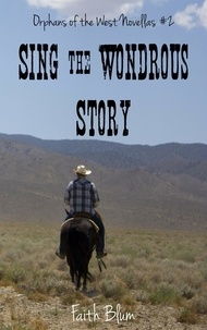  Faith Blum - Sing the Wondrous Story - Orphans of the West Novellas, #2.