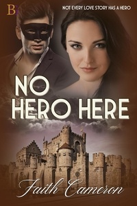  Faith Cameron - No Hero Here - Rise of the Heroine, #1.