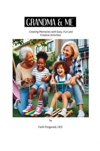 Grandma and Me: Creating  Memories with Easy, Fun, and Creative Activities