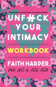 Faith Harper - Unfuck Your Intimacy Workbook - Using Science for Better Dating, Sex, and Relationships.