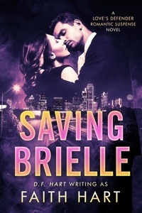  Faith Hart et  D.F. Hart - Saving Brielle: A Love's Defender Romantic Suspense Novel - Love's Defender, #1.