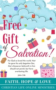  Faith, Hope & Love- Christian - Free Gift of Salvation - Christian Joys.