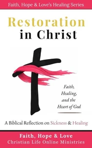 Restoration in Christ: A Biblical Reflection on Sickness and Healing
