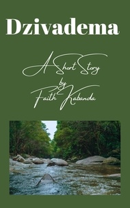  Faith Kabanda - Dzivadema - A Short Story by Faith Kabanda.