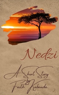  Faith Kabanda - Nedzi - A Short Story by Faith Kabanda.