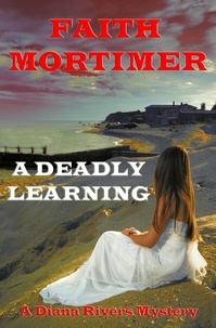  Faith Mortimer - A Deadly Learning - The "Diana Rivers" Mysteries, #6.