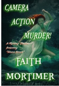  Faith Mortimer - Camera...Action...Murder! - The "Diana Rivers" Mysteries, #4.