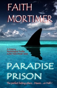  Faith Mortimer - Paradise Prison - The Perfect Hiding Place...Haven...or Hell ? - Dark Minds, #4.
