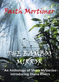  Faith Mortimer - The Bamboo Mirror - An Anthology of Short Mysteries.