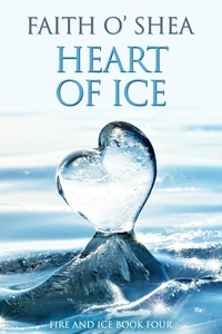  Faith O'Shea - Heart of Ice - Fire and Ice, #4.