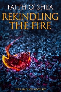  Faith O'Shea - Rekindling the Fire - Fire and Ice, #1.