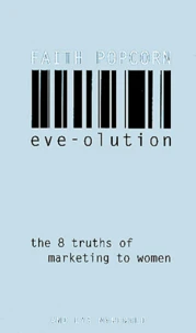 Eve-Olution. The Eight Truths Of Marketing To Women
